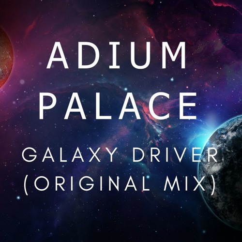 Adium Palace - Galaxy Driver (Original Mix)BUY = D/L