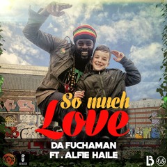 Da Fuchaman Feat. Alfie Haile - So Much Love