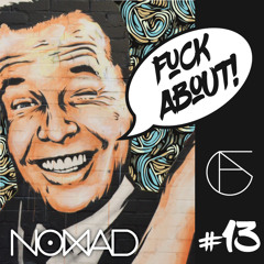NOMAD - CLUSTER FUCK ARTIST SPOTLIGHT - FUCK ABOUT! PROMO MIX 013