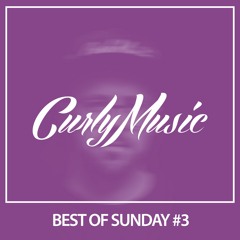CURLY MUSIC - Best Of Sunday #3