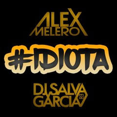 Juan Magan - Idiota (Dj Salva Garcia& & Dj Alex Melero 2018 Edit) Copyright