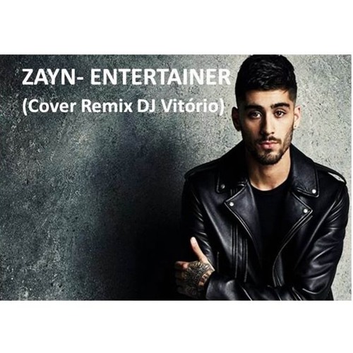 ZAYN - Entertainer (Cover Remix DJ Vitório)