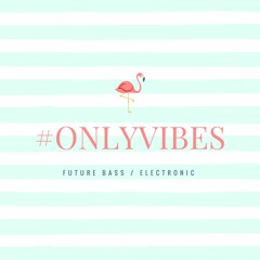 #OnlyVIBES