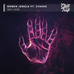 Romen Jewels - Say Less (Ft. Cyanne) [Chill Trap Release]