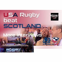 Still More re USA Rugby vs Scotland: Immediate Interviews, Fan Reactions.   RUGBY WRAP UP