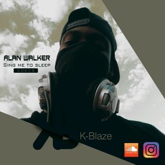 Alan Walker - Sing Me To Sleep  (K-Blaze Mix)