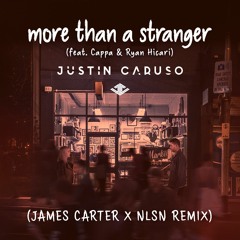 Justin Caruso - More Than A Stranger (James Carter x NLSN Remix) [Feat. Cappa & Ryan Hicari]