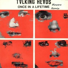 Talking Heads - Once in a Lifetime (Blazery Remix)