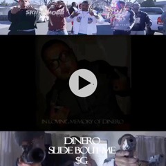 Slide Bout Me-$G FT DINERO(TRIBUTE to GINO ALMANZA)