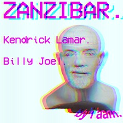 ZANZIBAR. - Kendrick Lamar vs. Billy Joel