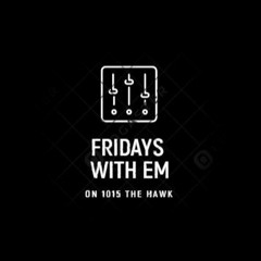 Fridays With Em!