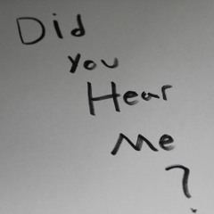 Did You Hear Me?