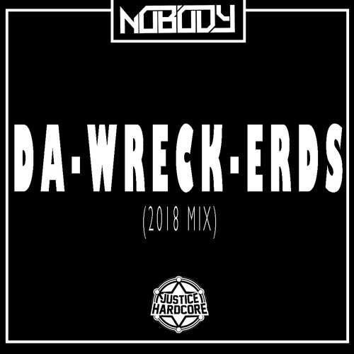 Nobody - Da-Wreck-Erds (2018 MIX)  ★FREE DOWNLOAD★ by Nobody (Justice Hardcore) | Free Listening on SoundCloud Nobody - Da... 
