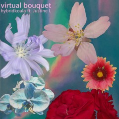 Virtual Bouquet - Ft. Justine L