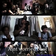 AINT WORRIED BOUT IT -$G