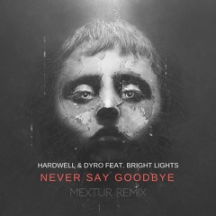 Hardwell & Dyro feat. Bright Lights - Never Say Goodbye (Mextur Remix)