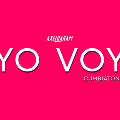 YO VOY - CUMBIATON - AXEL CARAM
