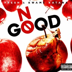 Fresh Ft. Kwame Katana- No Good