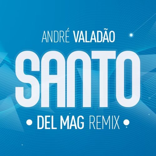 André Valadão - Santo (Remix Dj Del Mag)