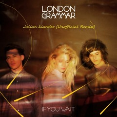 London Grammar - If You Wait (Julian Liander Unofficial Remix)