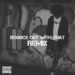 Bicky - Bounce Out With That (REMIX)