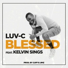 Blessed - Luv C Ft Kelvin Sings