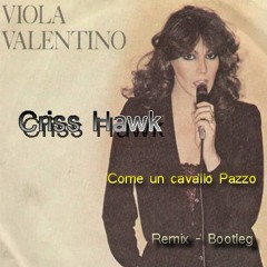 Come un Cavallo Pazzo - Viola Valentino (Criss Hawk Remix -  Bootleg Subtitle - Il Mare)