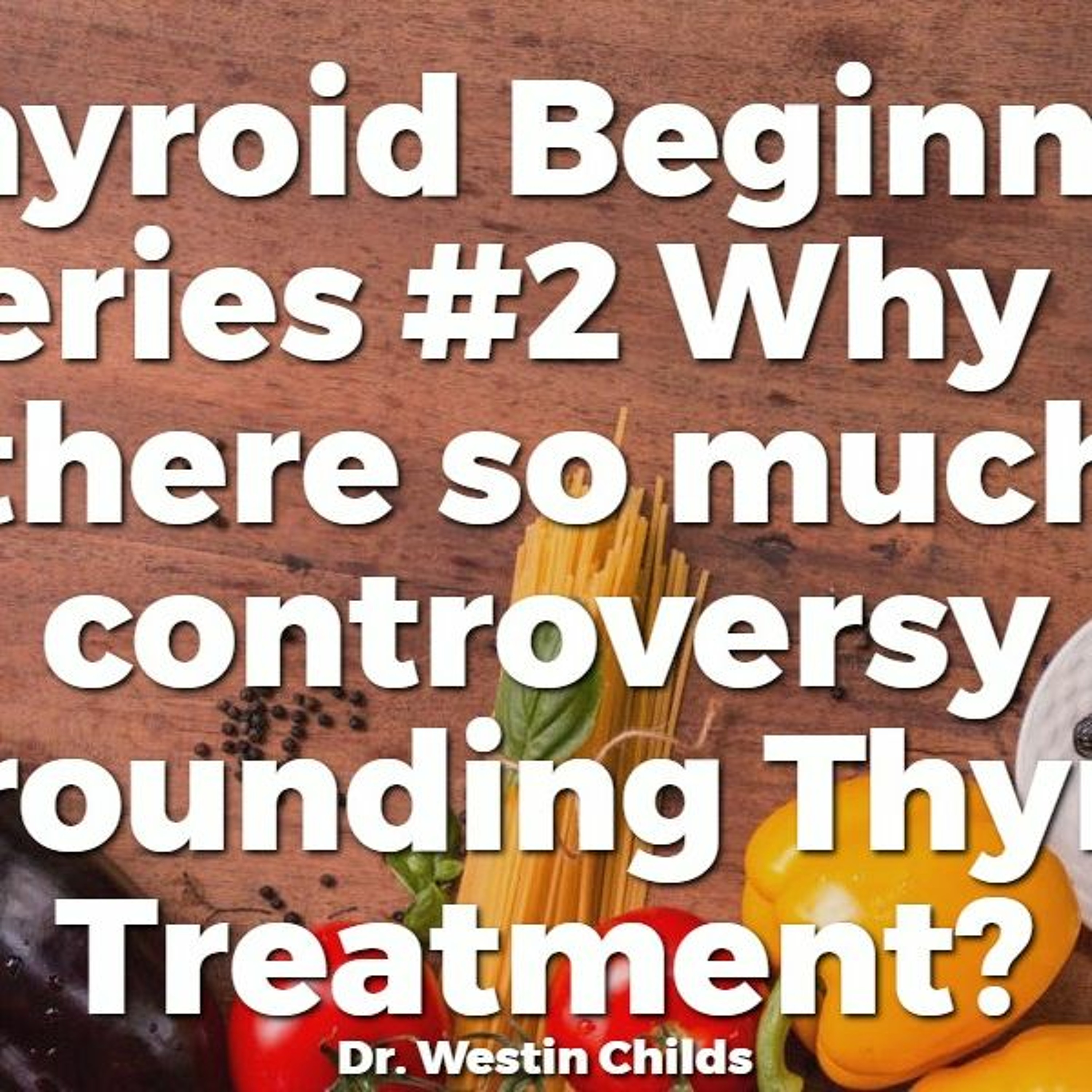 Thyroid Beginner series #2 Why is there so much controversy surrounding Thyroid Treatment?