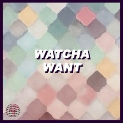 Watcha Want (Prod. Mantra)