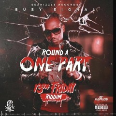 BUSY SIGNAL - ROUND A ONE PART (13TH FRIDAY RIDDIM)JUNE 2018