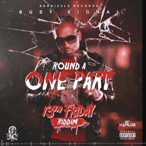 BUSY SIGNAL - ROUND A ONE PART (13TH FRIDAY RIDDIM)JUNE 2018