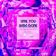The Chainsmokers - Until You Were Gone (DJ L.I.C. Remix)