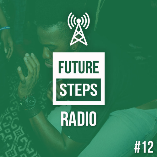 Future Steps Radio [Episode #12]