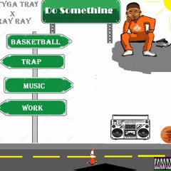 Tyga Tray - Do Something (Feat RayRay2bs)