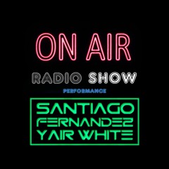 "ON AIR " RADIO SHOW #1 - Santiago Fernández & Yair White