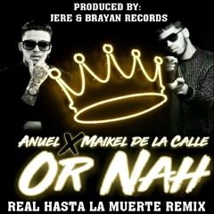 Anuel AA - Or Nah (feat. Maikel De La Calle) [Real Hasta La Muerte Remix]