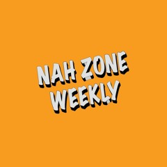 NAH ZONE WEEKLY VOL. 31