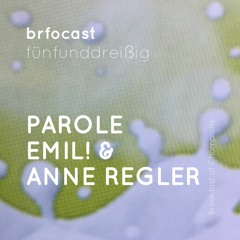 brfocast fünfunddreißig • PAROLE EMIL! & ANNE REGLER •