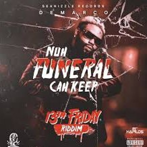 Stream 🔥Demarco Nuh Funeral Cah Keep (13th Friday Riddim) by