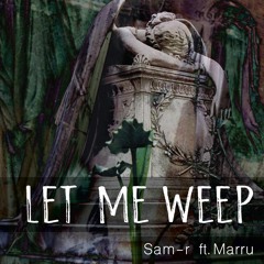 Let Me Weep feat. Marru (Prod. by Amjad AK)