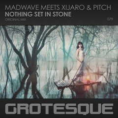 Madwave meets XiJaro & Pitch - Nothing Set In Stone [Grotesque]