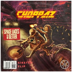 Space Laces x Getter - Choppaz (Sikstep Flip)