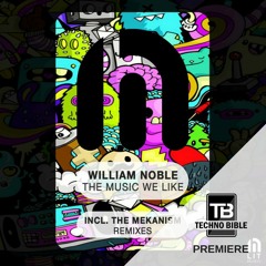 TB Premiere: William Noble - The Music We Like (The Mekanism Remix)[Lit Music]