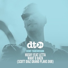Husky Feat Letta - Want U Back (Scott Diaz Grand Plans Dub)