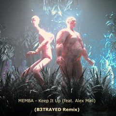 MEMBA - Keep It Up (feat. Alex Mali) (B3TRAYED Remix)