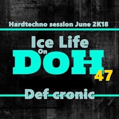 Ice Life On D.O.H #47 ( Def Cronic HT Mix 173 Bpm + Tracklist )