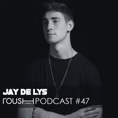 Roush Podcast 047 - Jay De Lys Xclusive