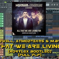 Hardwell, Atmozfears & M.Bronx - All That We Are Living For (Rorylex Bootleg) [Full FLP]
