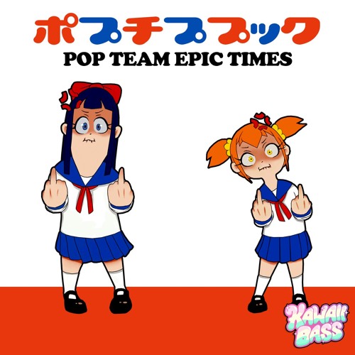 Stream Kawaii Bass | Listen to Pop Team Epic Times playlist online for free  on SoundCloud