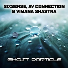 Sixsense,  Av Connection & Vimana Shastra - Ghost Particle
